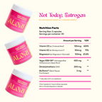 Not Today, Estrogen: The Hormone Balancing Supplement